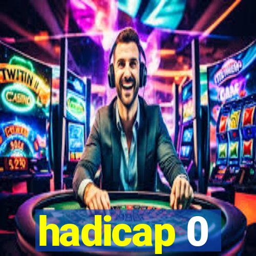 hadicap 0