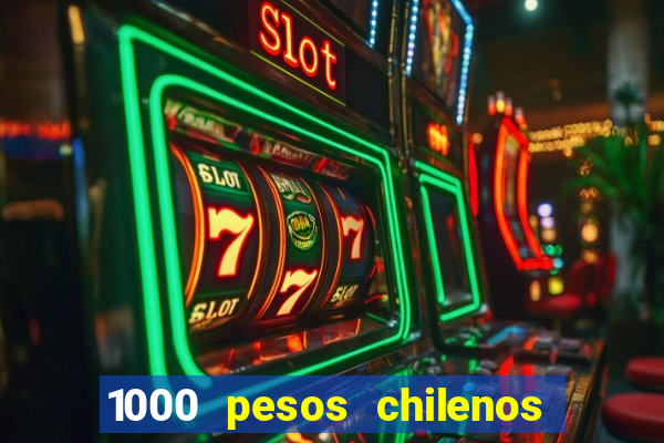 1000 pesos chilenos em reais