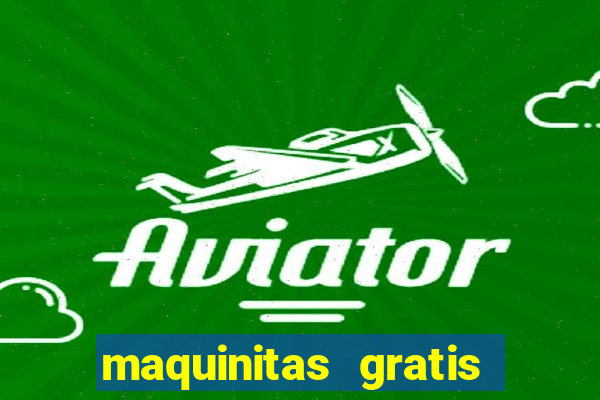 maquinitas gratis de casino