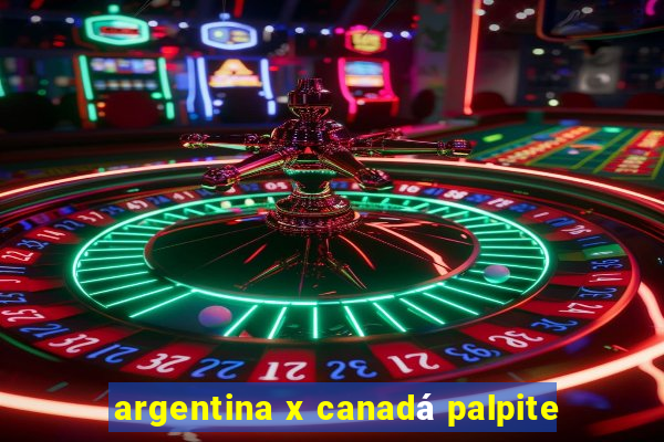 argentina x canadá palpite