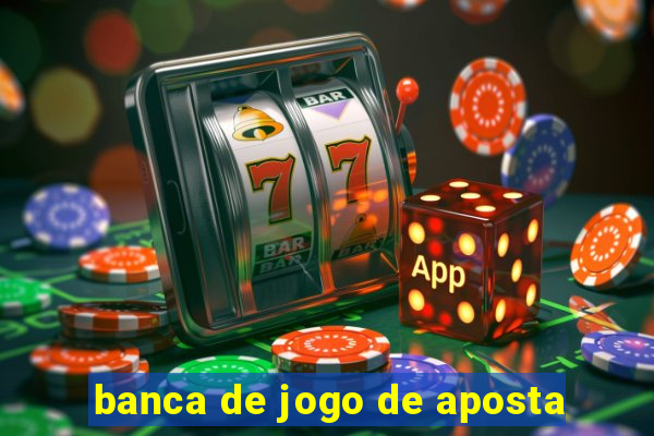 banca de jogo de aposta