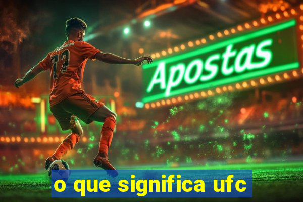 o que significa ufc