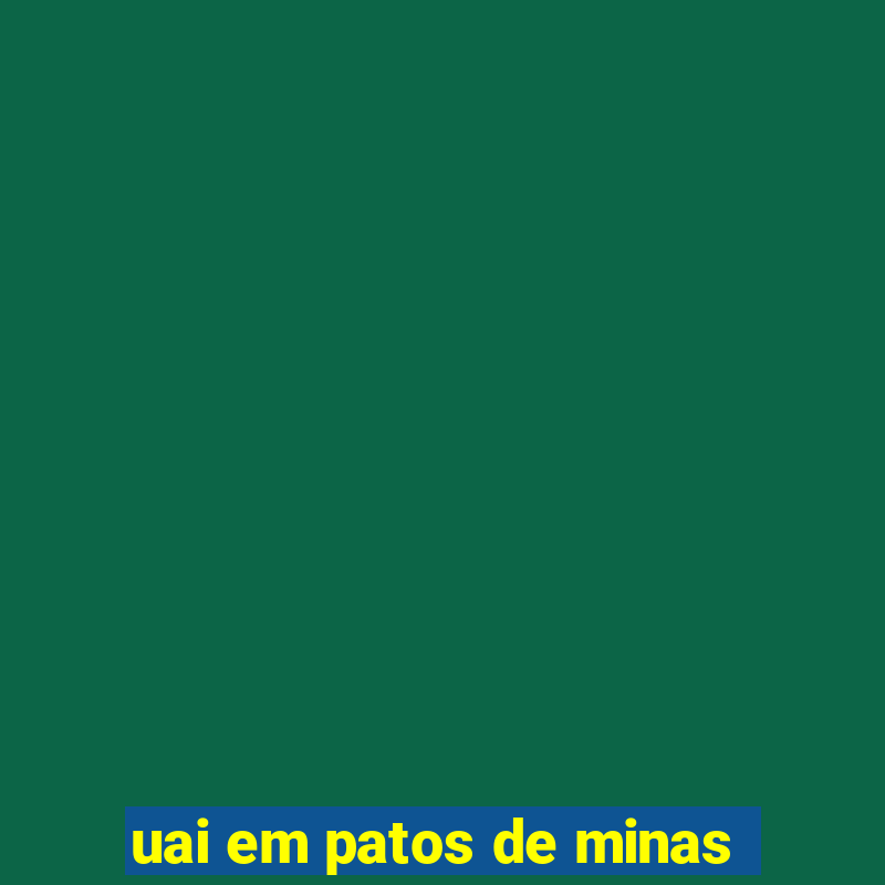 uai em patos de minas