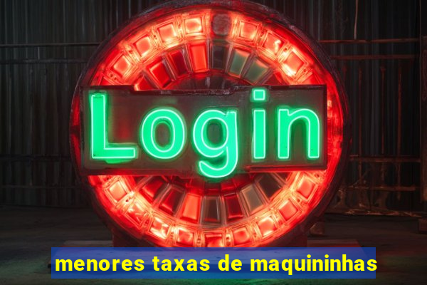 menores taxas de maquininhas