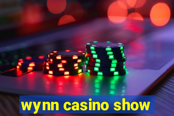 wynn casino show