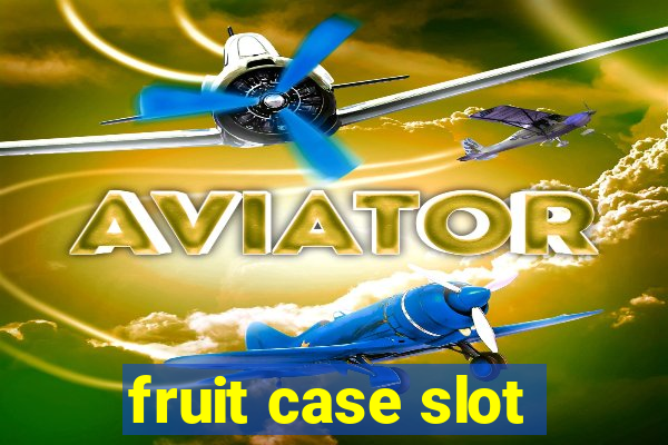 fruit case slot