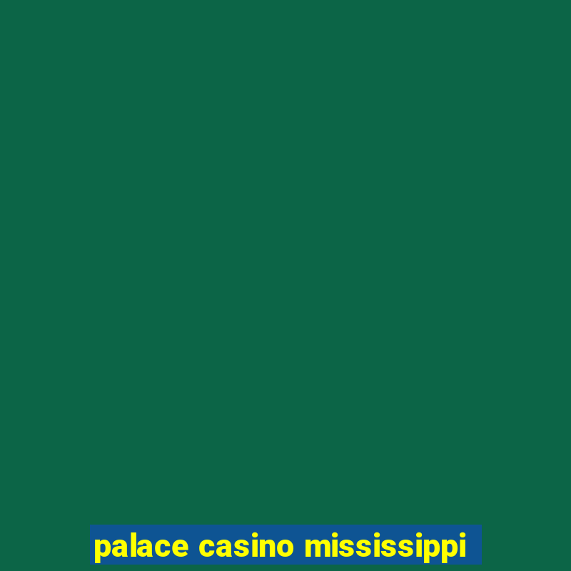 palace casino mississippi