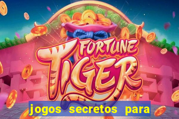 jogos secretos para ganhar dinheiro