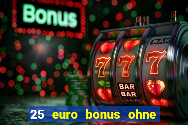 25 euro bonus ohne einzahlung casino