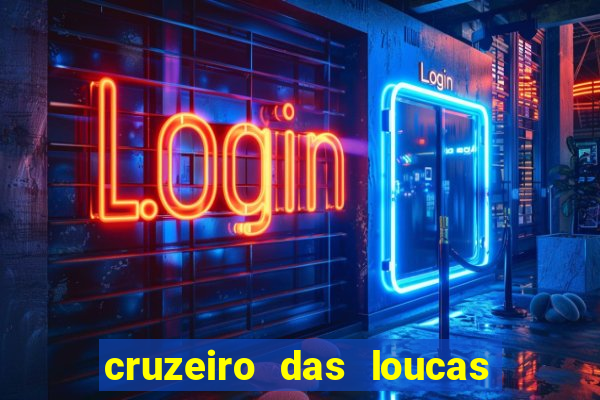 cruzeiro das loucas onde assistir