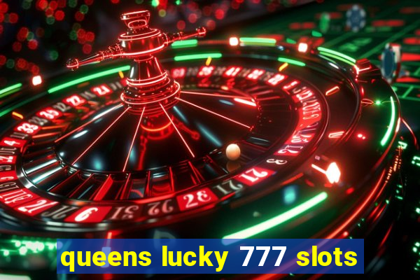 queens lucky 777 slots