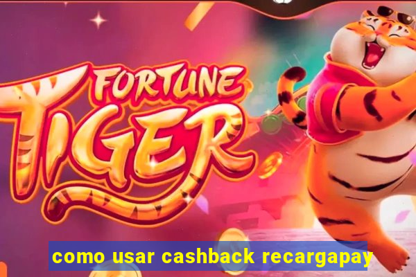 como usar cashback recargapay