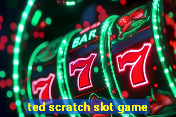 ted scratch slot game