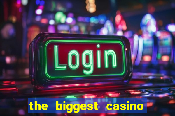 the biggest casino in america