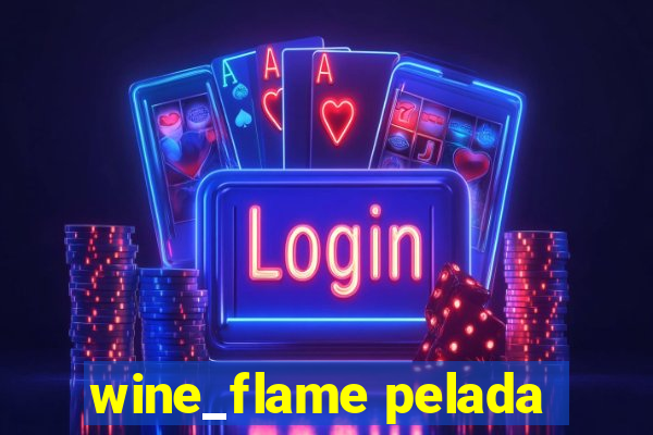 wine_flame pelada