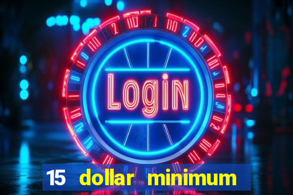 15 dollar minimum deposit online casino