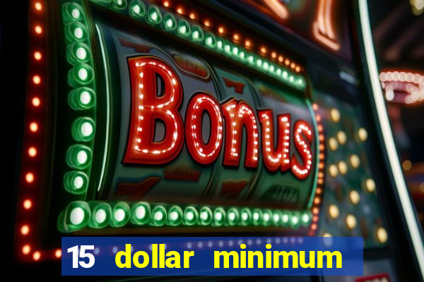 15 dollar minimum deposit online casino