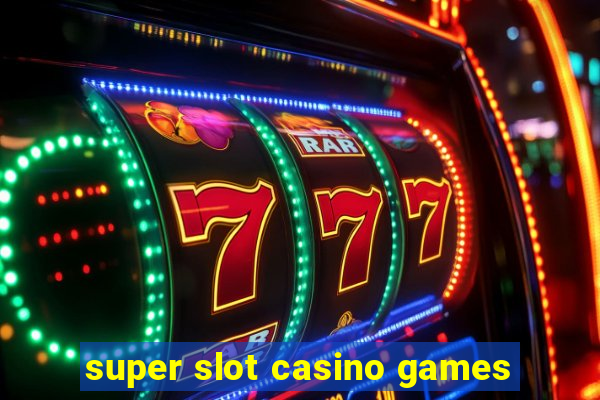 super slot casino games