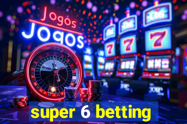 super 6 betting