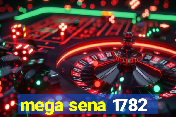 mega sena 1782