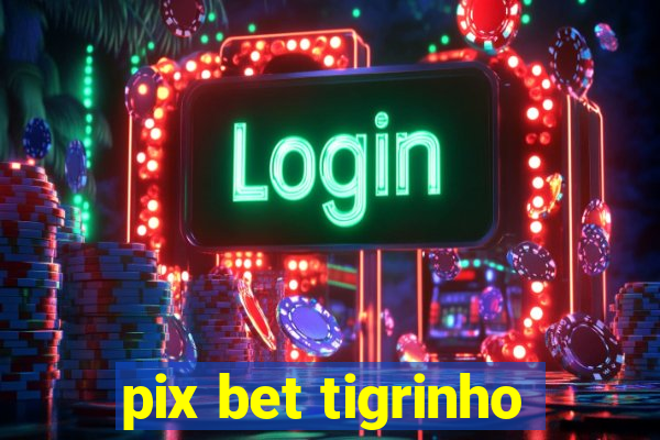 pix bet tigrinho