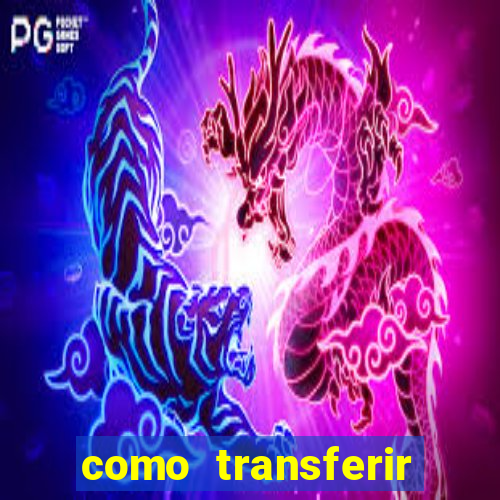 como transferir dinheiro do fortune tiger