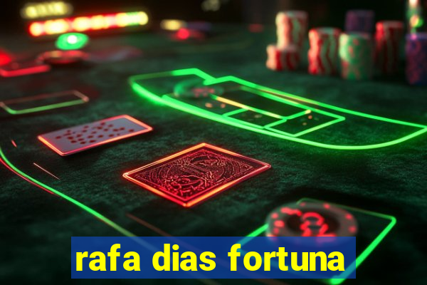 rafa dias fortuna