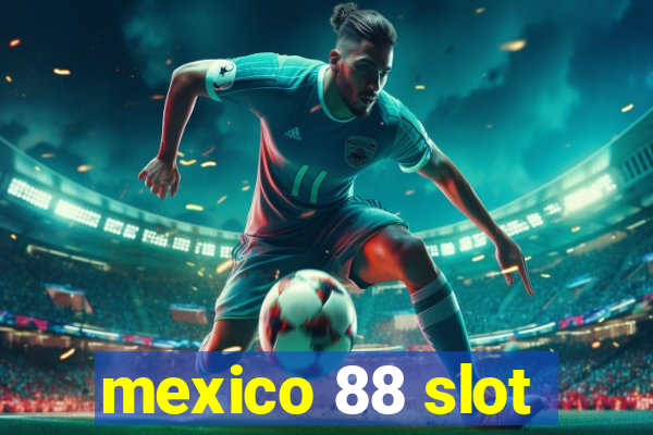 mexico 88 slot