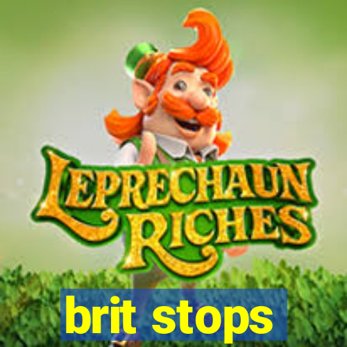 brit stops