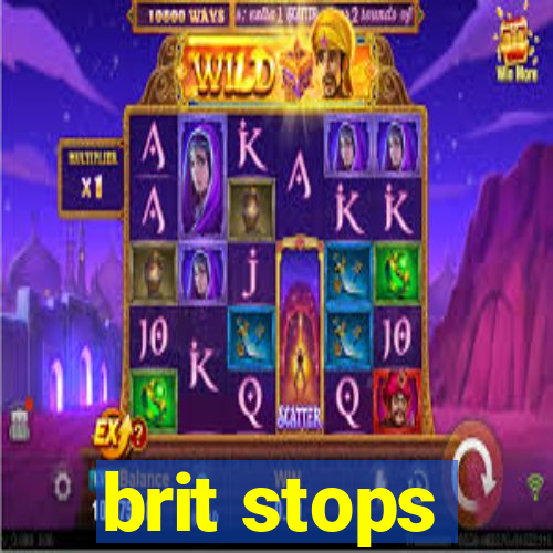 brit stops