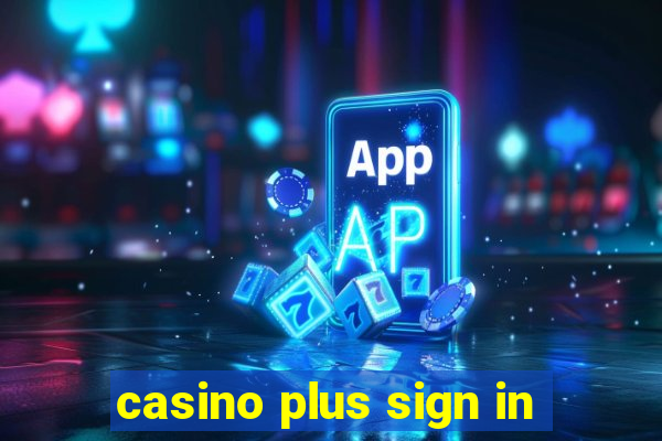 casino plus sign in