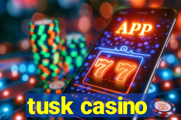 tusk casino