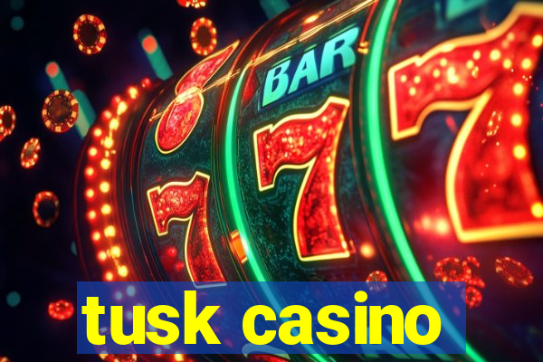 tusk casino