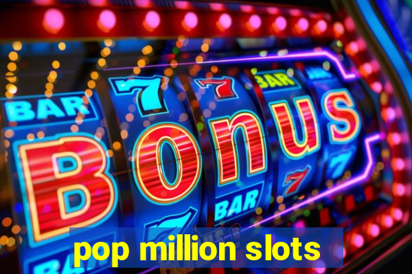 pop million slots