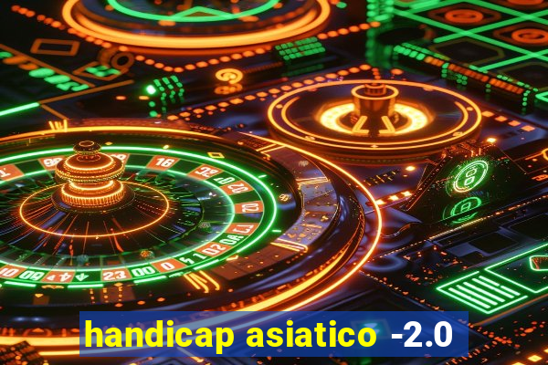 handicap asiatico -2.0