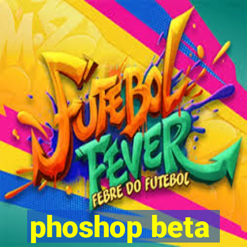 phoshop beta