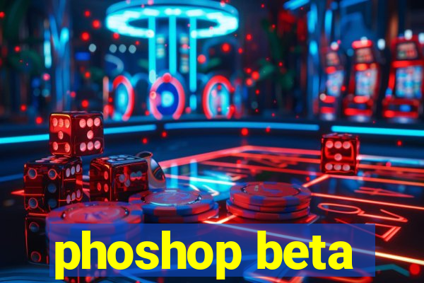 phoshop beta