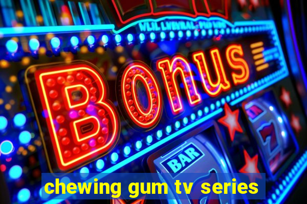 chewing gum tv series