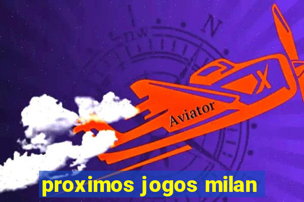 proximos jogos milan