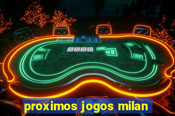 proximos jogos milan