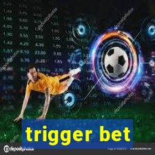 trigger bet