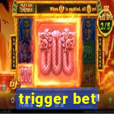 trigger bet