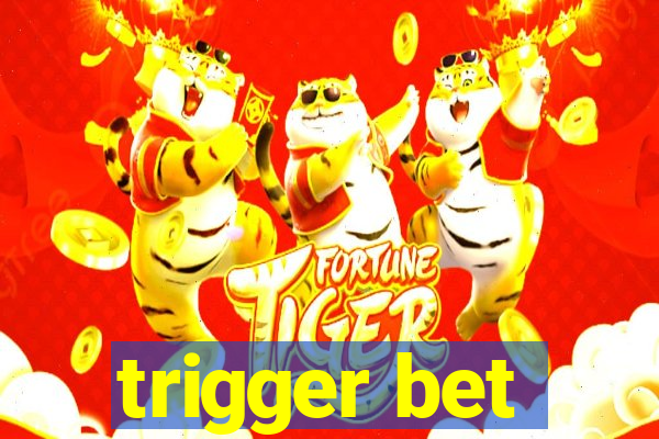 trigger bet