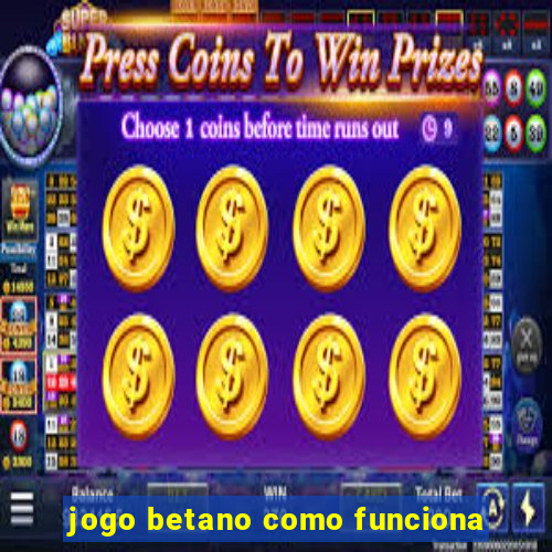 jogo betano como funciona