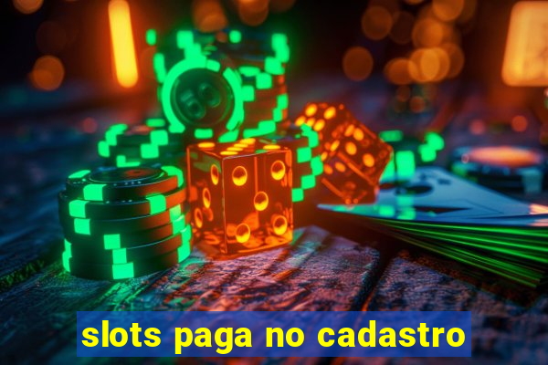 slots paga no cadastro