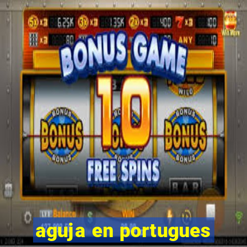 aguja en portugues