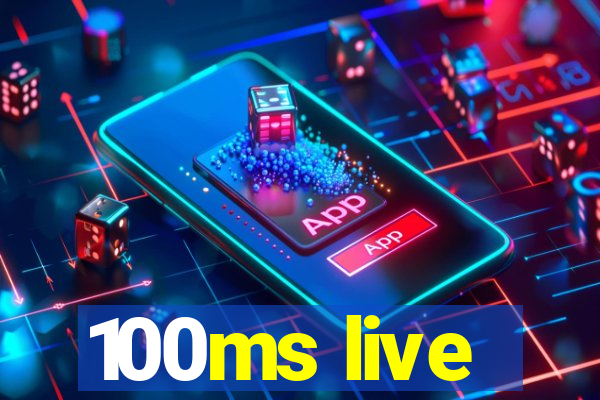 100ms live