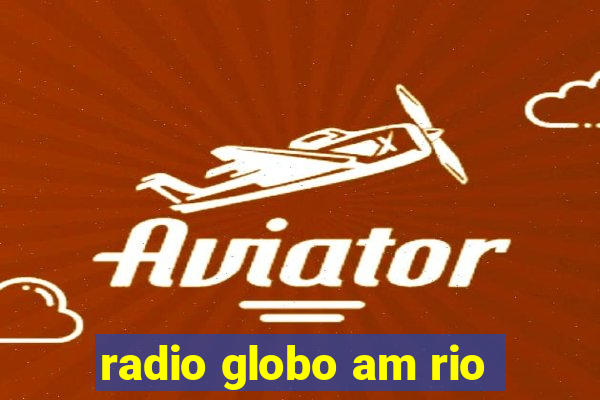 radio globo am rio