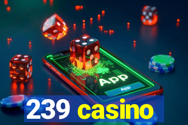 239 casino