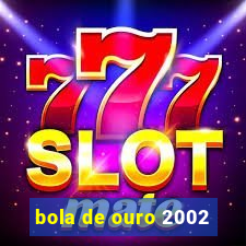 bola de ouro 2002